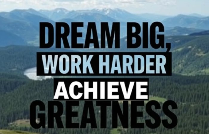 Dream Big, Work Harder, Achieve Greatness